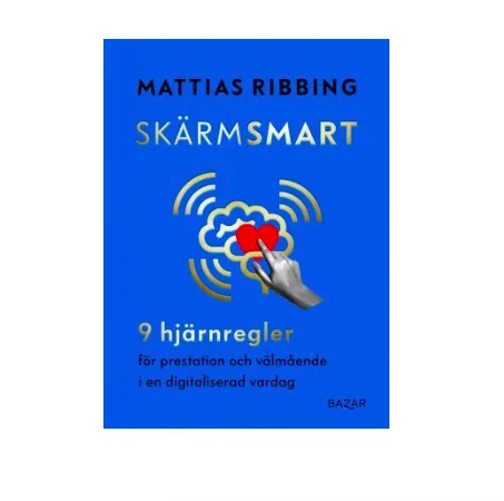 Skärmsmart : 9 hjärnregler för prestation och välmående i en digitaliserad vardag